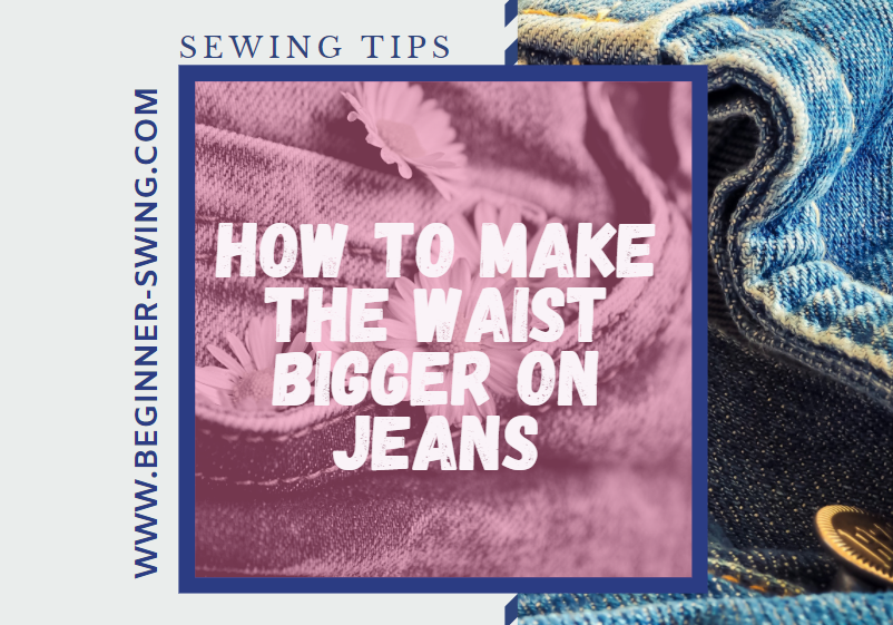 How to Make the Waist Bigger on Jeans