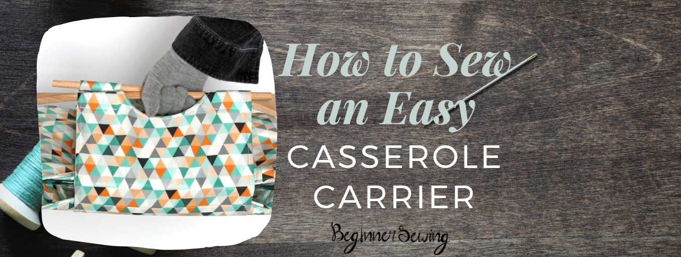 How to Sew an Easy Casserole Carrier